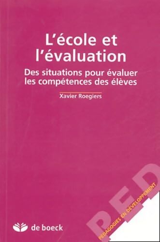 L'école et l'évaluation : Des situations pour évaluer les compétences des élèves - Xavier Roegiers - Livre