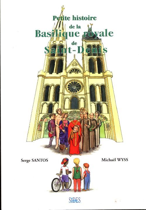 Petite histoire de la basilique royale de Saint-Denis - Serge Santos - Livre