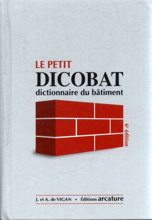 Le petit dicobat : Dictionnaire général du bâtiment - Jean De Vigan - Livre