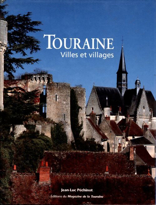 Touraine villes et villages - Jean-Luc Pechinot - Livre