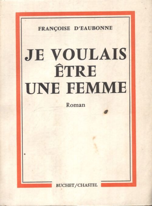 Je voulais être une femme - Françoise D'Eaubonne - Livre