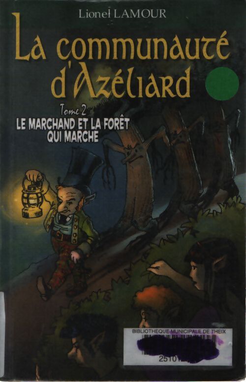 La communauté d'Azéliard tome II - le marchand et la forêt qui marche - Lionel Lamour - Livre