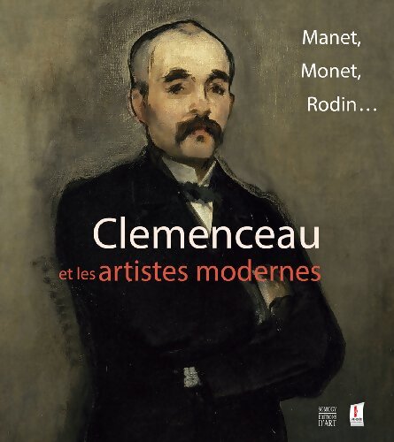 Clémenceau et les artistes modernes : Manet, Monet, Rodin... - Collectif - Livre