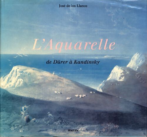 L'aquarelle : De Dürer à Kandinsky - José De Los Llanos - Livre