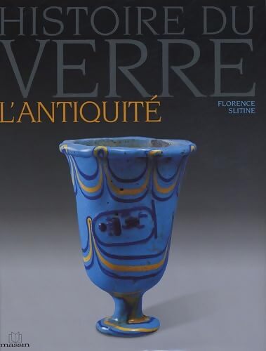 Histoire du verre : L'antiquité - Florence Slitine - Livre