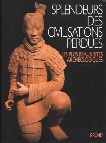 Splendeurs des civilisations perdues - Collectif - Livre