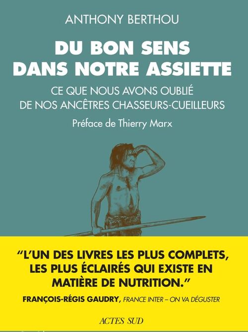 Du bon sens dans notre assiette : Ce que nous avons oublié de nos ancêtres chasseurs-cueilleurs - Anthony Berthou - Livre