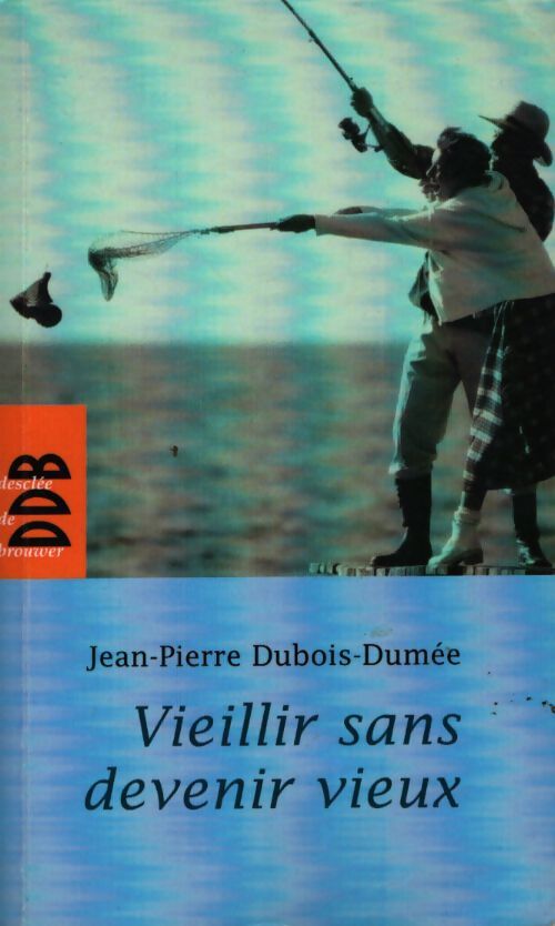 Vieillir sans devenir vieux - Jean-Pierre Dubois-Dumée - Livre
