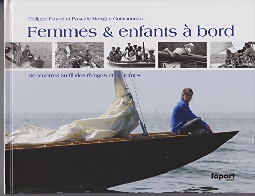 Femmes & enfants à bord : Rencontres au fil des rivages et du temps - Philippe Payen - Livre