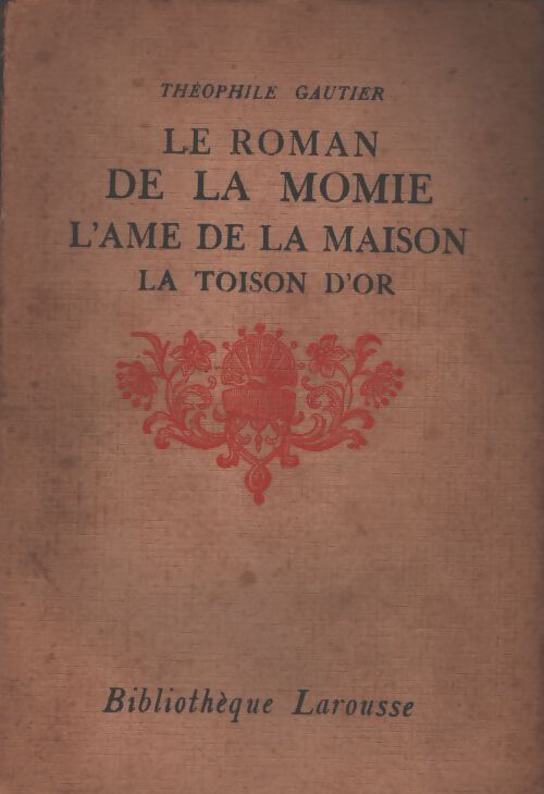 Le roman de la momie / L'âme de la maison / La toison d'or - Théophile Gautier - Livre