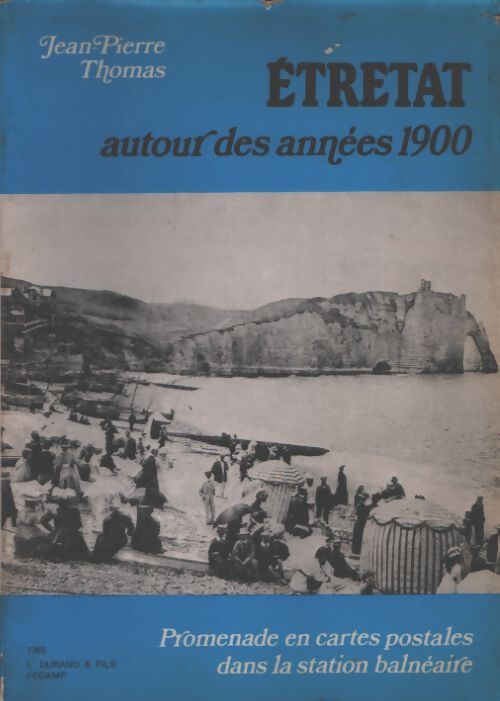 Étretat autour des années 1900 - Jean-pierre Thomas - Livre