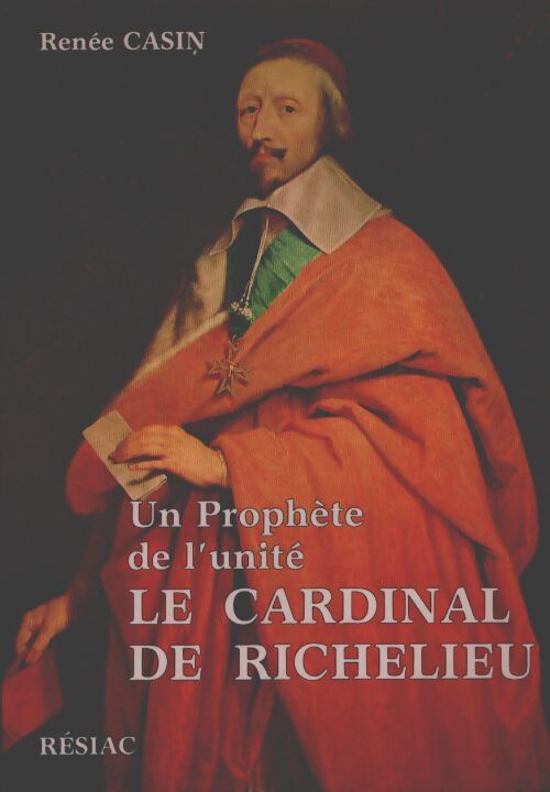 Un prophète de l'unité : Le cardinal Richelieu - Renée Casin - Livre