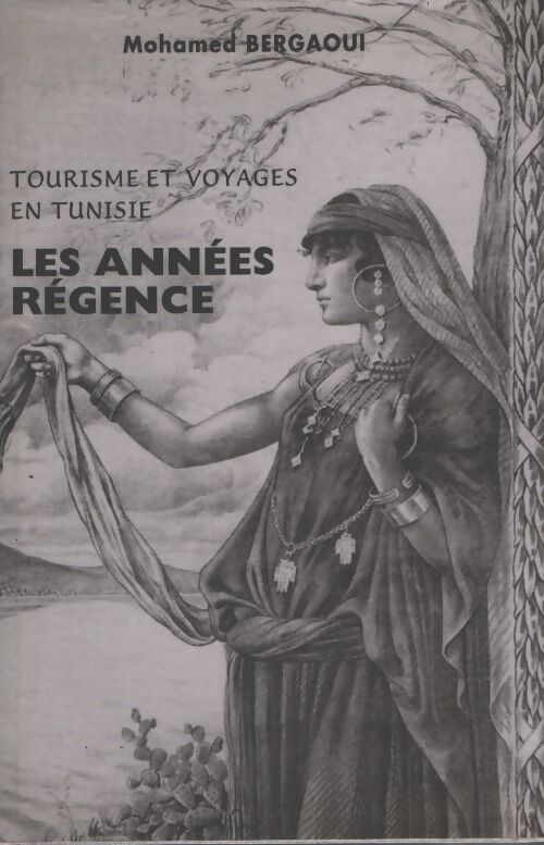 Tourisme et voyages en Tunisie : Les années régence - Mohamed Bergaoui - Livre