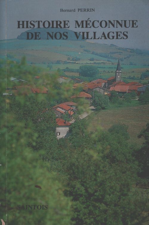 Histoire méconnue de nos villlages - Bernard Perrin - Livre