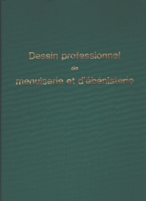 Dessin professionnel et menuiserie et d'ébénisterie - Maurice Vuilleumier - Livre