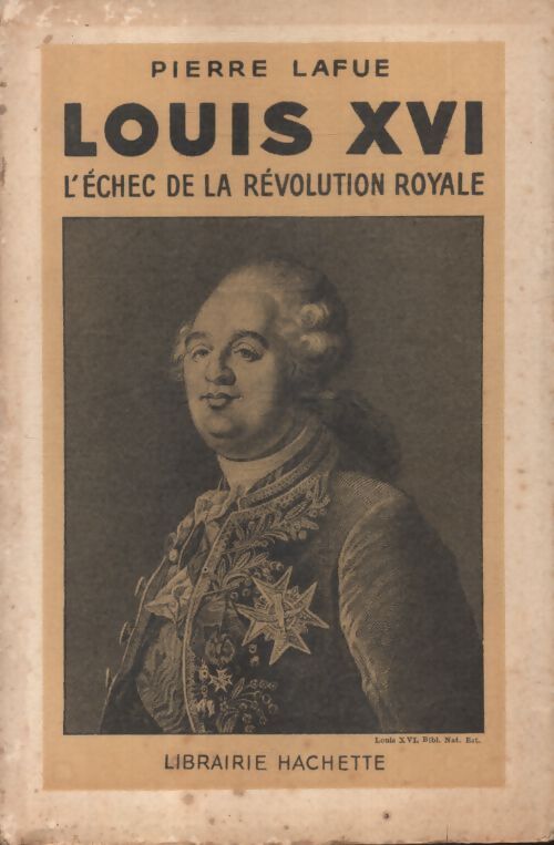 Louis XVI : L'échec de la révolution royale - Pierre Lafue - Livre