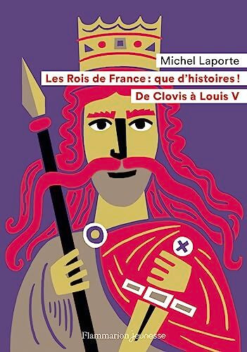 Les rois de france : Que d'histoires ! : De Clovis à Louis V - Michel Laporte - Livre