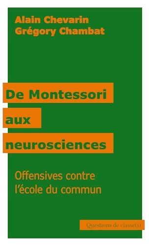 De Montessori aux neurosciences : Offensives contre l'école du commun - Grégory Alain; Chambat - Livre