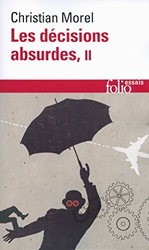 Les décisions absurdes Tome II : Comment les éviter - Christian Morel - Livre