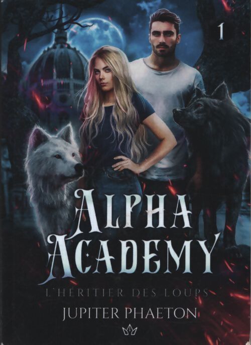 Alpha academy Tome I : L'héritier des loups - Jupiter Phaeton - Livre