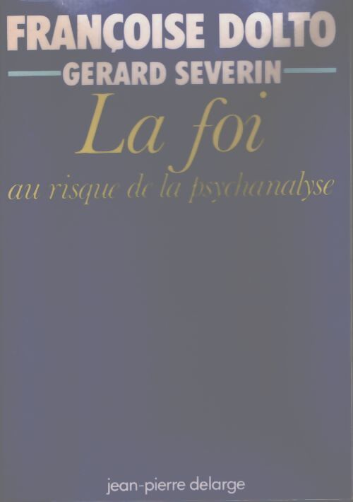 La foi au risque de la psychanalyse - Françoise Dolto - Livre