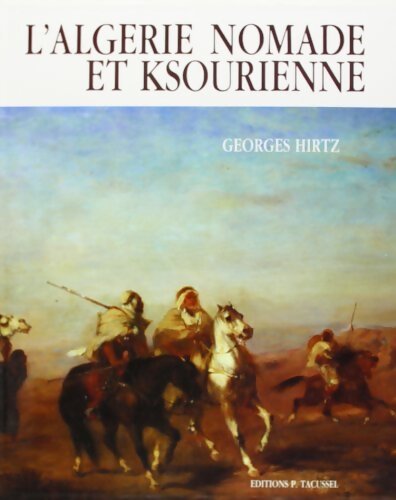 L'Algérie nomade et Ksourienne - 1830-1954 - Georges Hirtz - Livre