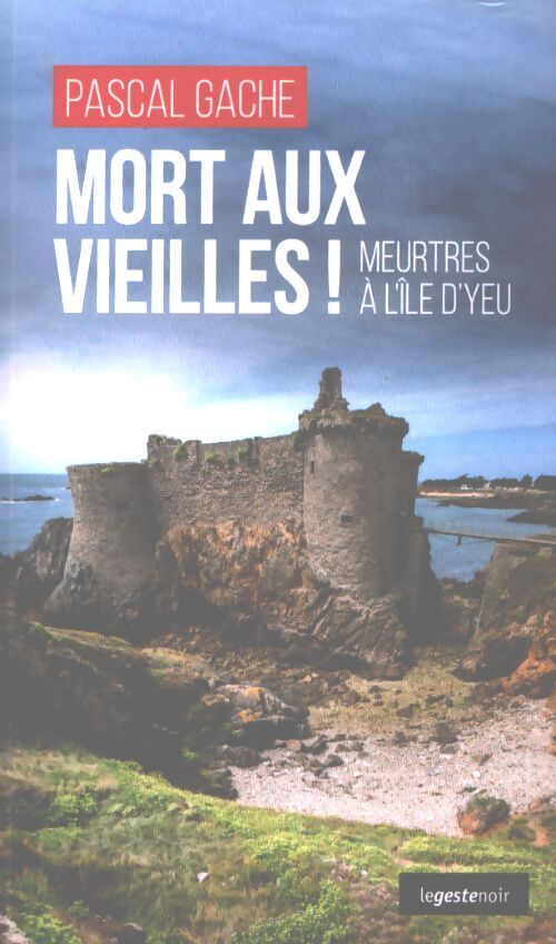 Mort aux vieilles ! Meurtres à l'île d'Yeu - Pascal Gache - Livre