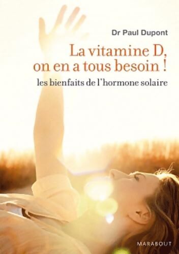 La vitamine D on en a tous besoin ! : Les bienfaits de l'hormone solaire - Paul Dupont - Livre