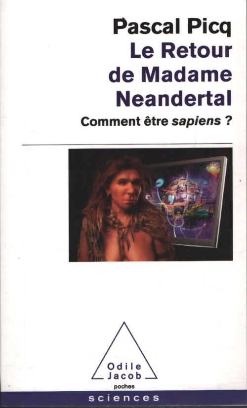 Le retour de madame Neandertal : Comment être sapiens ? - Pascal Picq - Livre
