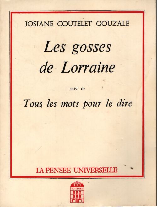 Les gosses de lorraine suivi de tous les mots pour le dire - Josiane Coutelet-Gouzale - Livre