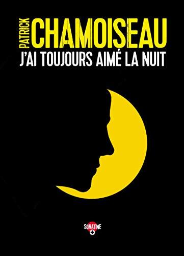 J'ai toujours aimé la nuit - Patrick Chamoiseau - Livre