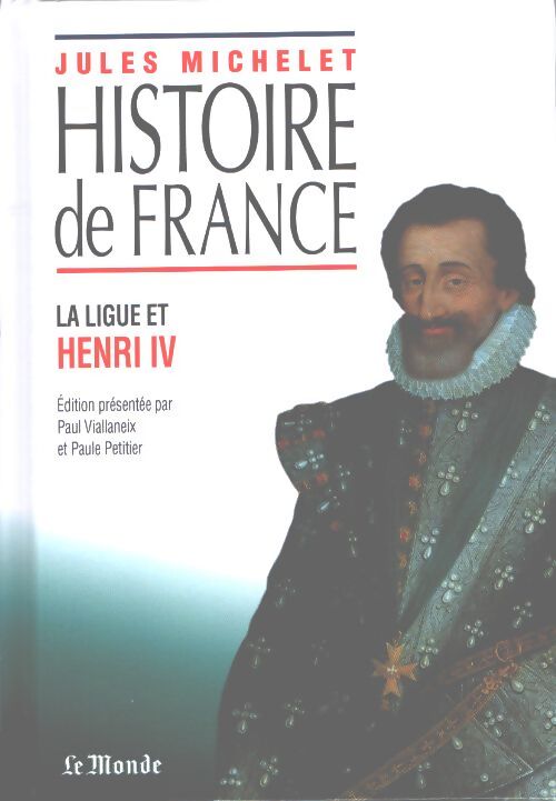 Histoire de France Tome X : La ligue et Henri IV - Jules Michelet - Livre
