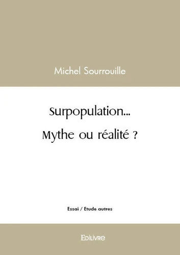 Surpopulation... Mythe ou réalité ? - Michel Sourrouille - Livre