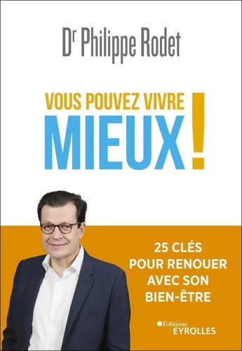 Vous pouvez vivre mieux ! : 25 clés pour renouer avec son bien-être - Philippe Rodet - Livre