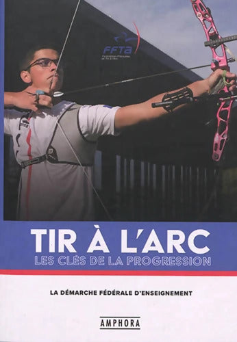 Tir à l'arc - Les clés de la progression : La démarche fédérale d'enseignement - FFTA - Livre