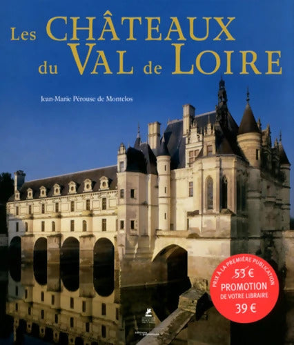 Les châteaux du Val de Loire - Jean-Marie Pérouse de Montclos - Livre
