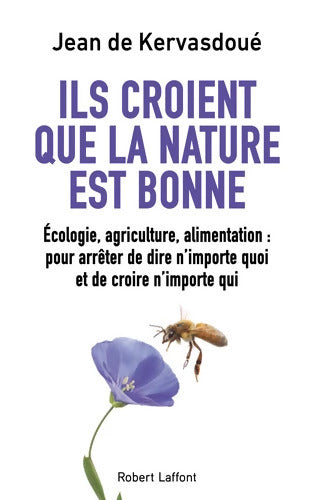 Ils croient que la nature est bonne : Écologie agriculture alimentation : pour arrêter de dire n'importe quoi et de croire n'importe qui - Jean De Kervasdoué - Livre