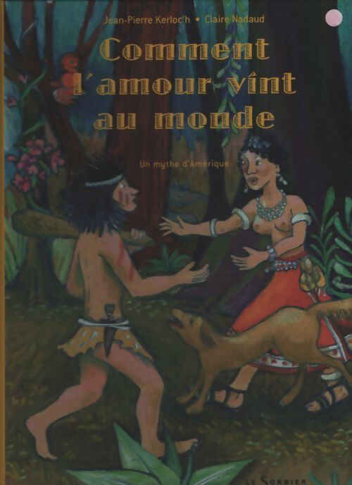 Comment l'amour vint au monde : Un mythe d'amérique - Jean-Pierre Kerloc'h - Livre