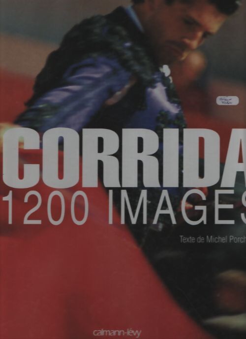 Toute la corrida 1200 images - Michel Porcheron - Livre