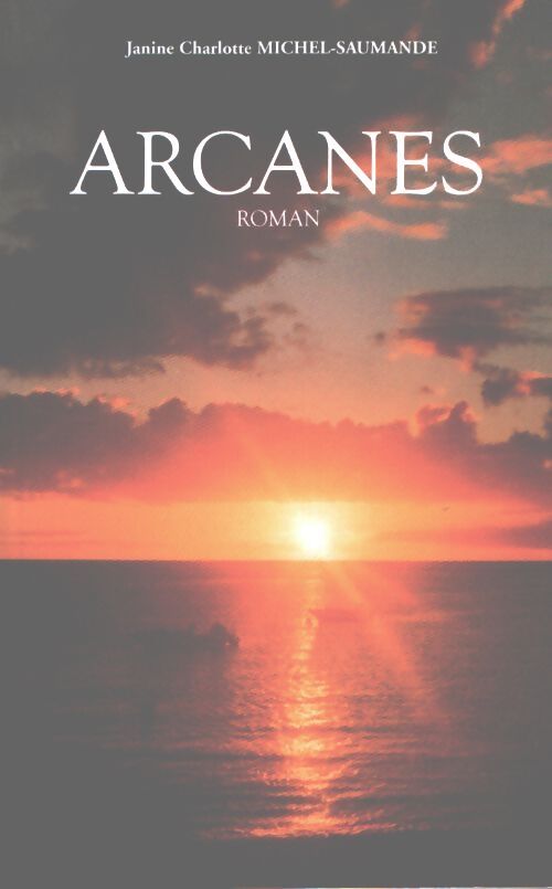 Arcanes - Janine Charlotte Michel-Saumande - Livre