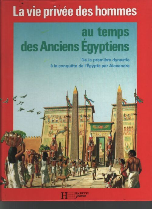 La vie privée des hommes Tome VII : Au temps des anciens égyptiens - Pierre Miquel - Livre
