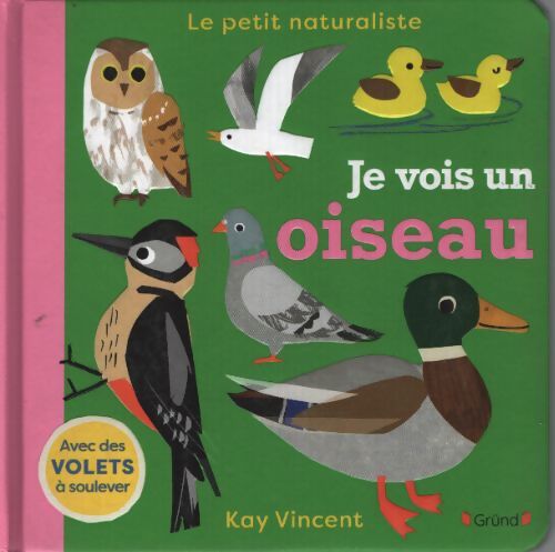 Je vois un oiseau ? livre d'éveil tout-carton avec des volets à soulever ? dès 2 ans. - Vincent - Livre