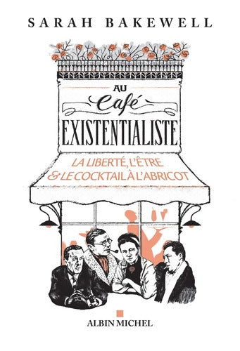 Au café existentialiste : La liberté l'être & le cocktail à l'abricot - Sarah Bakewell - Livre