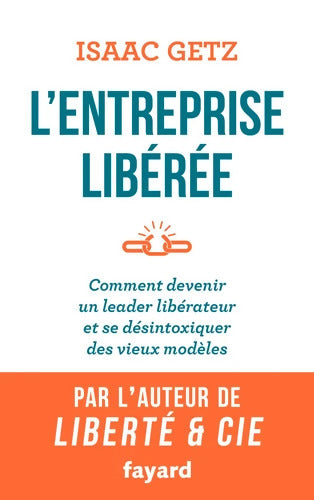 L'Entreprise libérée : Comment devenir un leader libérateur et se désintoxiquer des vieux modèles - Isaac Getz - Livre