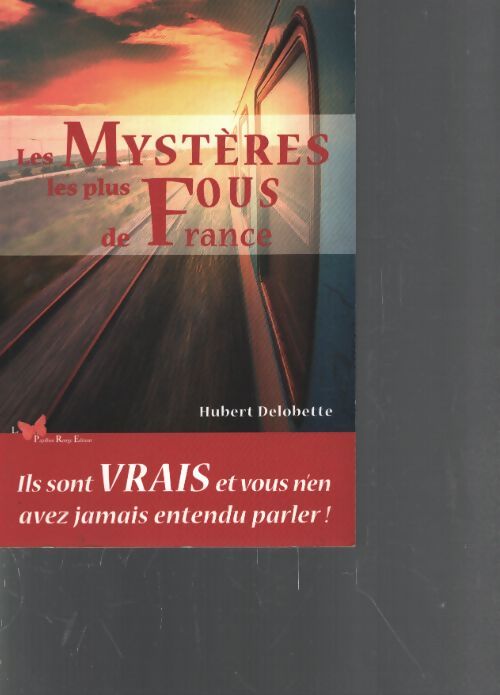 Les mystères les plus fous de France - Delobette Hubert - Livre