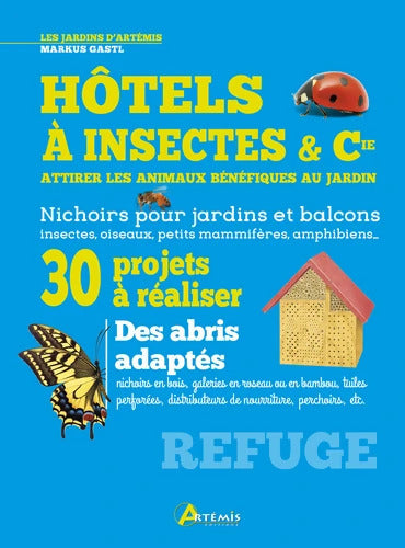 Hôtels à insectes & Cie attirer les animaux bénéfiques au jardin - M. GASTL - Livre