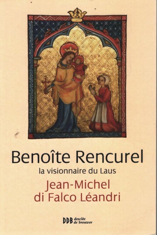 Benoîte rencurel la visionnaire du laus - Monseigneur Jean-Michel Di Falco - Livre