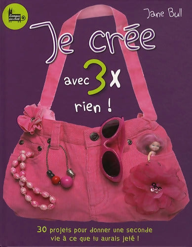 Je crée avec 3x rien ! - Jean-Marc Daume - Livre