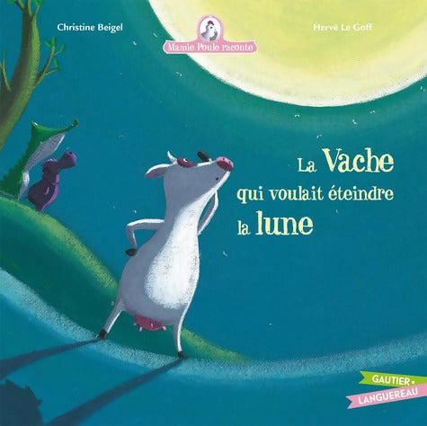 Mamie poule raconte - La vache qui voulait éteindre la lune - Christine Beigel - Livre