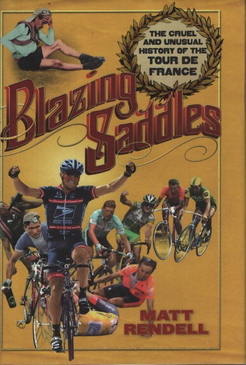 Blazing saddles : The cruel and unusual history of the tour de France - Matt Rendell - Livre